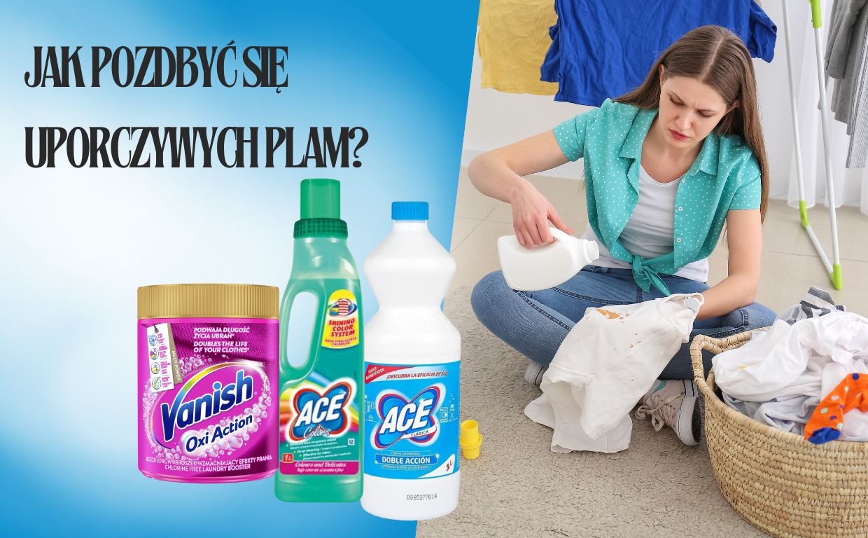Jak pozbyć się trudnych plam? Skuteczne sposoby na każdy rodzaj zabrudzeń