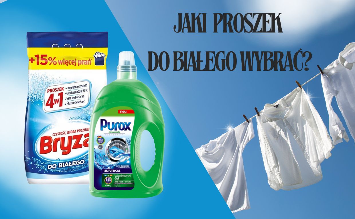 Jaki proszek do prania wybrać, aby twoje zszarzałe rzeczy uzyskały śnieżnobiałą biel?